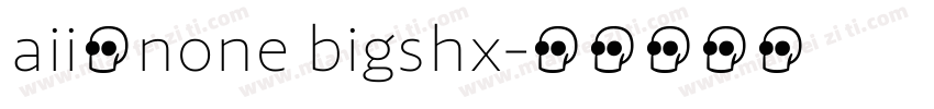 aii了none bigshx字体转换